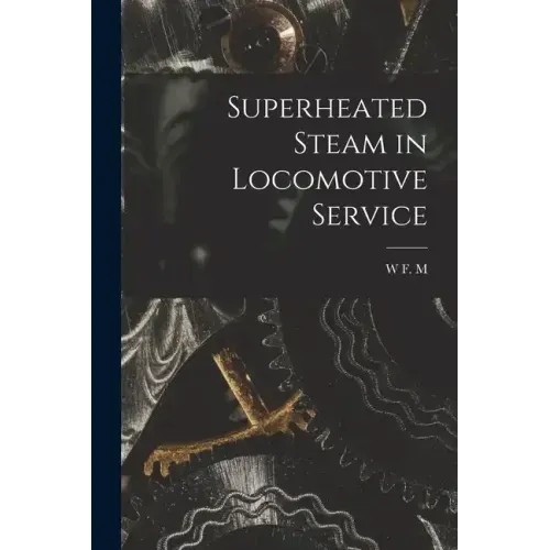Superheated Steam in Locomotive Service