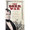 The Dorr War: Treason, Rebellion & the Fight for Reform in Rhode Island