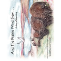 And The Prairie Wind Blew...: A story of Wyoming