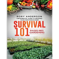 Survival 101 Raised Bed Gardening: The Essential Guide To Growing Your Own Food In 2020