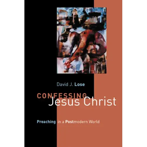 Confessing Jesus Christ: Preaching in a Postmodern World