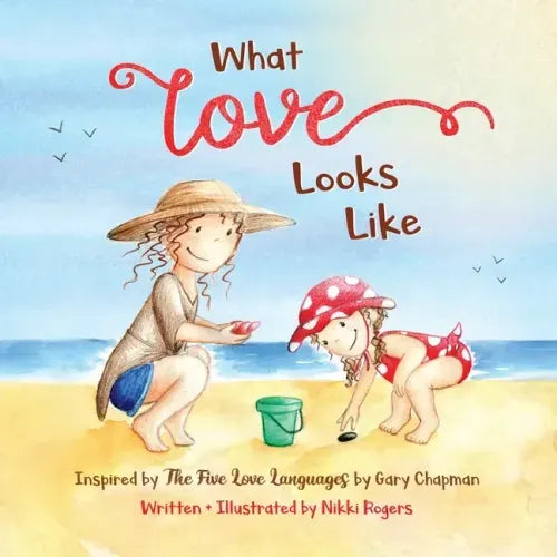 What Love Looks Like: Inspired by The Five Love Languages by Gary Chapman