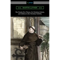 The Ninety-Five Theses, On Christian Liberty, and Address to the Christian Nobility