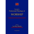 Toward a Pentecostal Theology of Worship: Second Edition