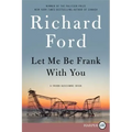 Let Me Be Frank with You: A Frank Bascombe Book