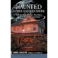 Haunted Lower Eastern Shore: Spirits of Somerset, Wicomico and Worcester Counties