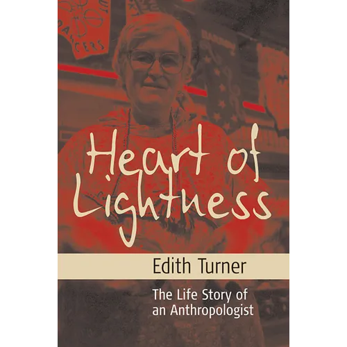 Heart of Lightness: The Life Story of an Anthropologist