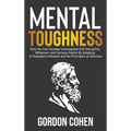 Mental Toughness: How You Can Develop Unstoppable Self-Discipline, Willpower and Success Habits By Adopting A Champion's Mindset and the Principles of