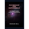Physics of the Impossible: The Physics of the Soul and Time Travel