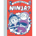 So You Want to Be a Ninja?