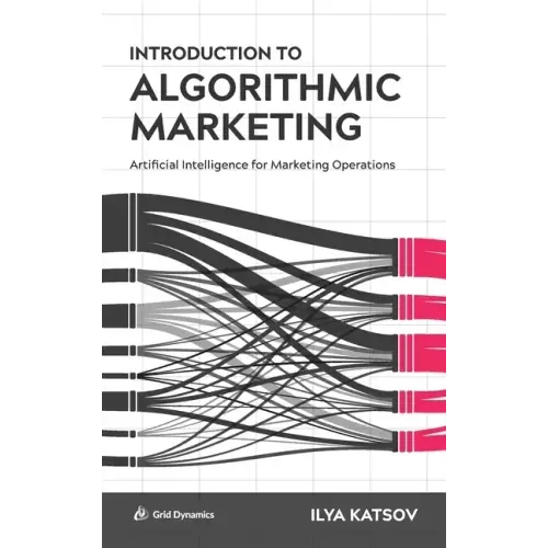 Introduction to Algorithmic Marketing: Artificial Intelligence for Marketing Operations