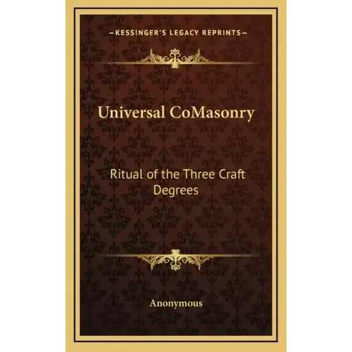 Universal Comasonry: Ritual of the Three Craft Degrees