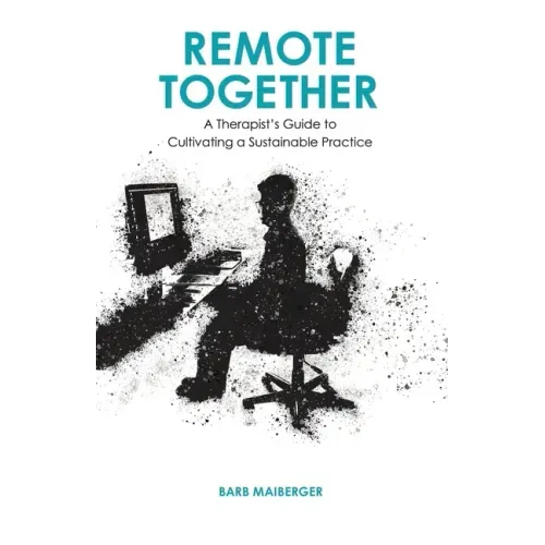 Remote Together: A Therapist's Guide to Cultivating a Sustainable Practice