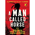 A Man Called Horse: John Horse and the Black Seminole Underground Railroad