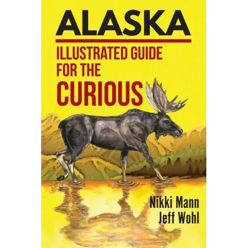 Alaska: Illustrated Guide for the Curious