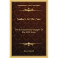 Surface at the Pole: The Extraordinary Voyages of the USS Skate