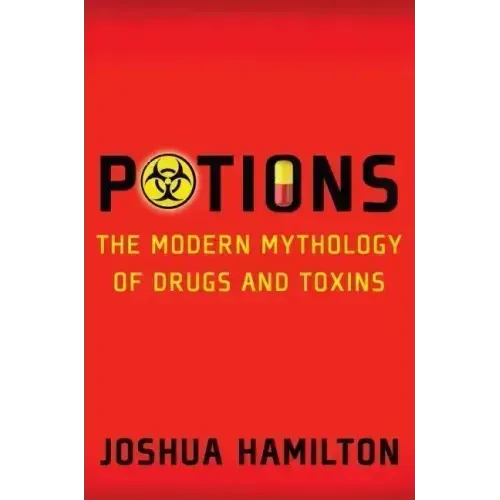 Potions: Modern Mythology of Drugs and Toxins