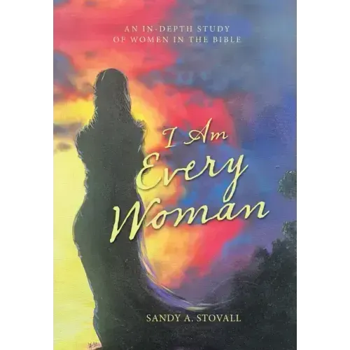 I Am Every Woman: An In-Depth Study of Women in the Bible