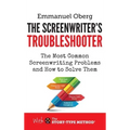 The Screenwriter's Troubleshooter: The Most Common Screenwriting Problems and How to Solve Them