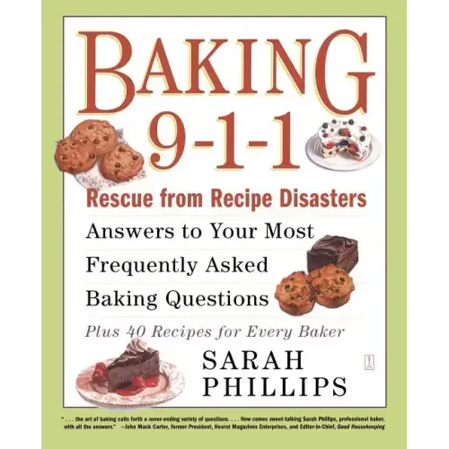 Baking 9-1-1: Rescue from Recipe Disasters; Answers to Your Most Frequently Asked Baking Questions; 40 Recipes for Every Baker