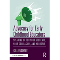 Advocacy for Early Childhood Educators: Speaking Up for Your Students, Your Colleagues, and Yourself