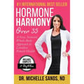 Hormone Harmony Over 35: A New, Natural, Whole-Body Approach to Limitless Female Health