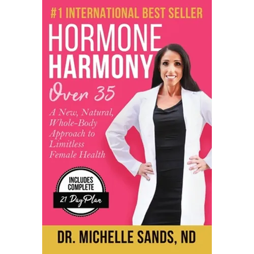 Hormone Harmony Over 35: A New, Natural, Whole-Body Approach to Limitless Female Health
