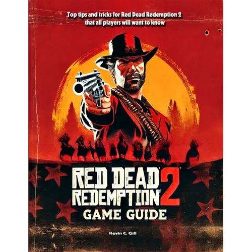 Red Dead Redemption 2 Game Guide Book: Walkthrough, Tips And Tricks (Full Updated)