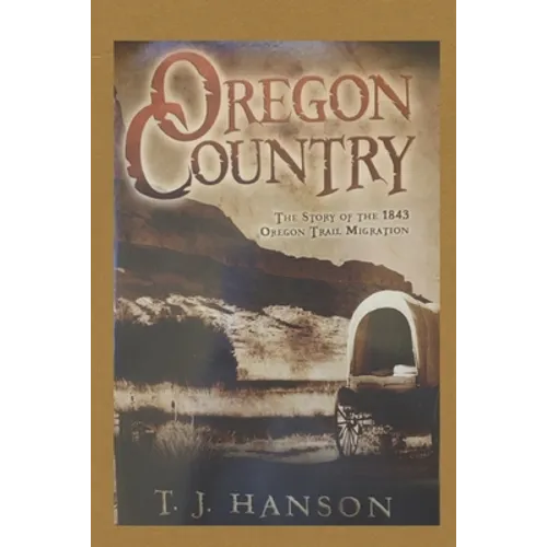 Oregon Country: The Story of the 1843 Oregon Trail Migration