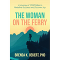 The Woman on the Ferry: A Journey of 1,000 Miles to Redefine Success and Discover Joy