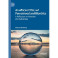 An African Ethics of Personhood and Bioethics: A Reflection on Abortion and Euthanasia