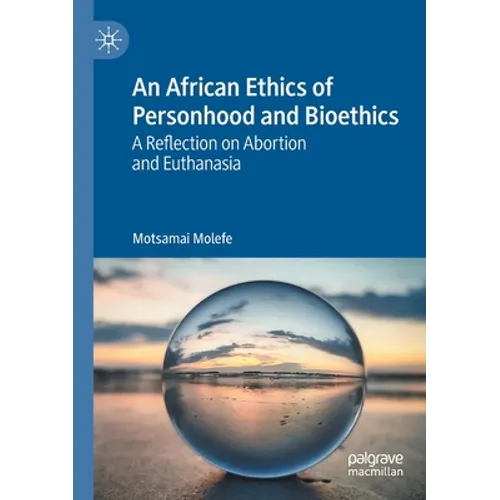 An African Ethics of Personhood and Bioethics: A Reflection on Abortion and Euthanasia