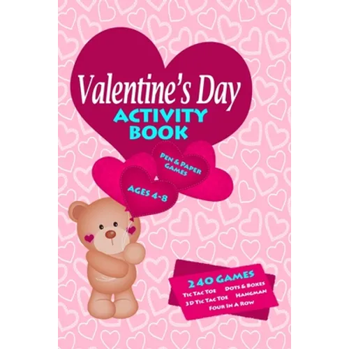 Valentines Day Activity Book: Workbook Games For Kids Ages 4-8 For Learning, Tic Tac Toe, 3D Tic Tac Toe, Hangman, Four In A Row, Dots And Boxes and D