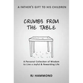 Crumbs From the Table: A Collection of Wisdom to Live a Joyful & Rewarding Life