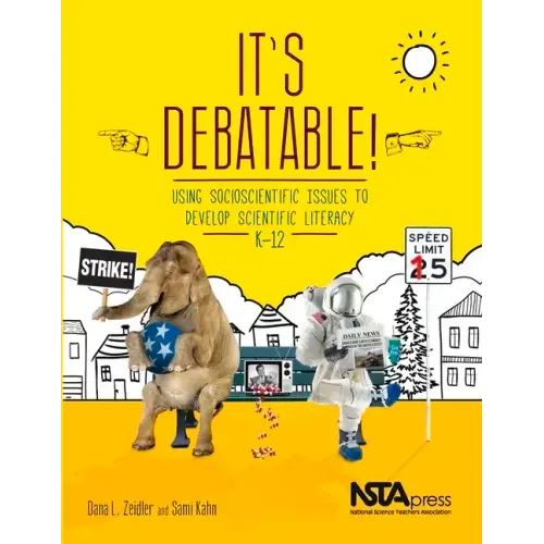 It's Debatable!: Using Socioscientific Issues to Develop Scientific Literacy, K-12