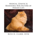 Medical, Genetic & Behavioral Risk Factors of Persian Cats