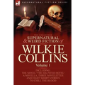 The Collected Supernatural and Weird Fiction of Wilkie Collins: Volume 1-Contains one novel 'The Haunted Hotel', one novella 'Mad Monkton', three nove