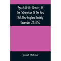 Speech Of Mr. Webster, At The Celebration Of The New York New England Society, December 23, 1850