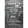 Ghosts Of Aradale Asylum: True Experiences from Australia's Most Haunted Location.