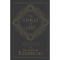 The 4 Wills of God: The Way He Directs Our Steps and Frees Us to Direct Our Own