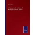 An Inquiry into the Formation of Washington's Farewell Address