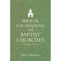 Biblical Foundations for Baptist Churches: A Contemporary Ecclesiology