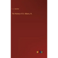 The History of St. Albans, Vt.