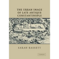 The Urban Image of Late Antique Constantinople