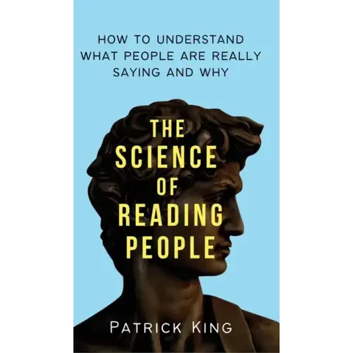 The Science of Reading People: How to Understand What People Are Really Saying and Why