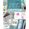 Watercolor for the Soul: Simple Painting Projects for Beginners, to Calm, Soothe and Inspire