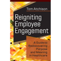 Reigniting Employee Engagement: A Guide to Rediscovering Purpose and Meaning in Healthcare