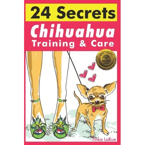 Chihuahua Training & Care: 24 Secrets