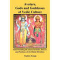 Avatars, Gods and Goddesses of Vedic Culture: Understanding the Characteristics, Powers and Positions of the Hindu Divinities