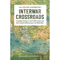 Interwar Crossroads: Entangled Histories of the Middle Eastern and North Atlantic World Between the World Wars